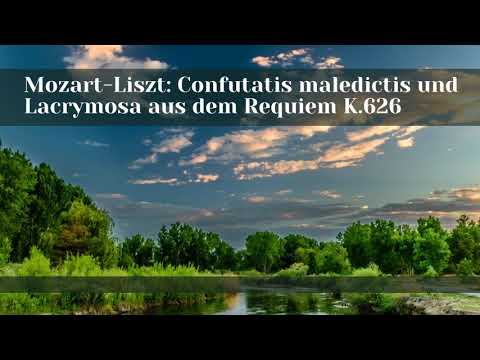 Mozart Liszt Confutatis maledictis und Lacrymosa aus dem Requiem K 626