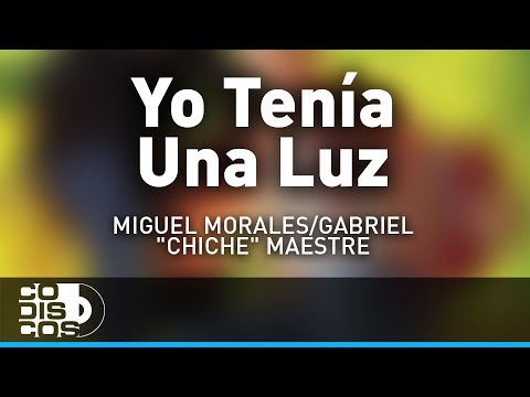 Yo Tenía Una Luz, Miguel Morales Y Gabriel “El Chiche” Maestre - Audio