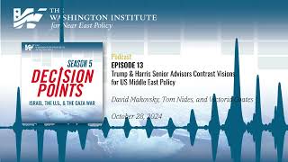Decisions Points Podcast S5 E13: Trump & Harris Advisors Contrast Visions for US Middle East Policy