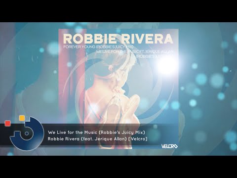 [FULL SONG] Robbie Rivera (feat. Jerique Allan) - We Live for the Music (Robbie's Juicy Mix)
