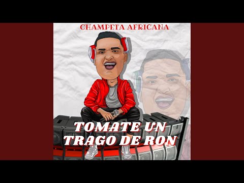 Tomate Un Trago De Ron (Champeta Africana)