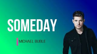 Michael Buble Someday...