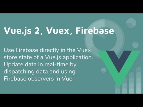 Vue 2 & Vuex & Firebase Tutorial - Getting It All Working Together