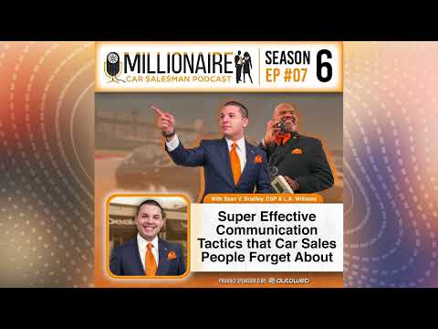 EP 6:07 - Super Effective Communication Tactics that Car Sales People Forget About