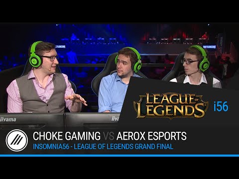 Insomnia56 - League of Legends Grand Final - Choke Gaming vs Aerox Gaming!