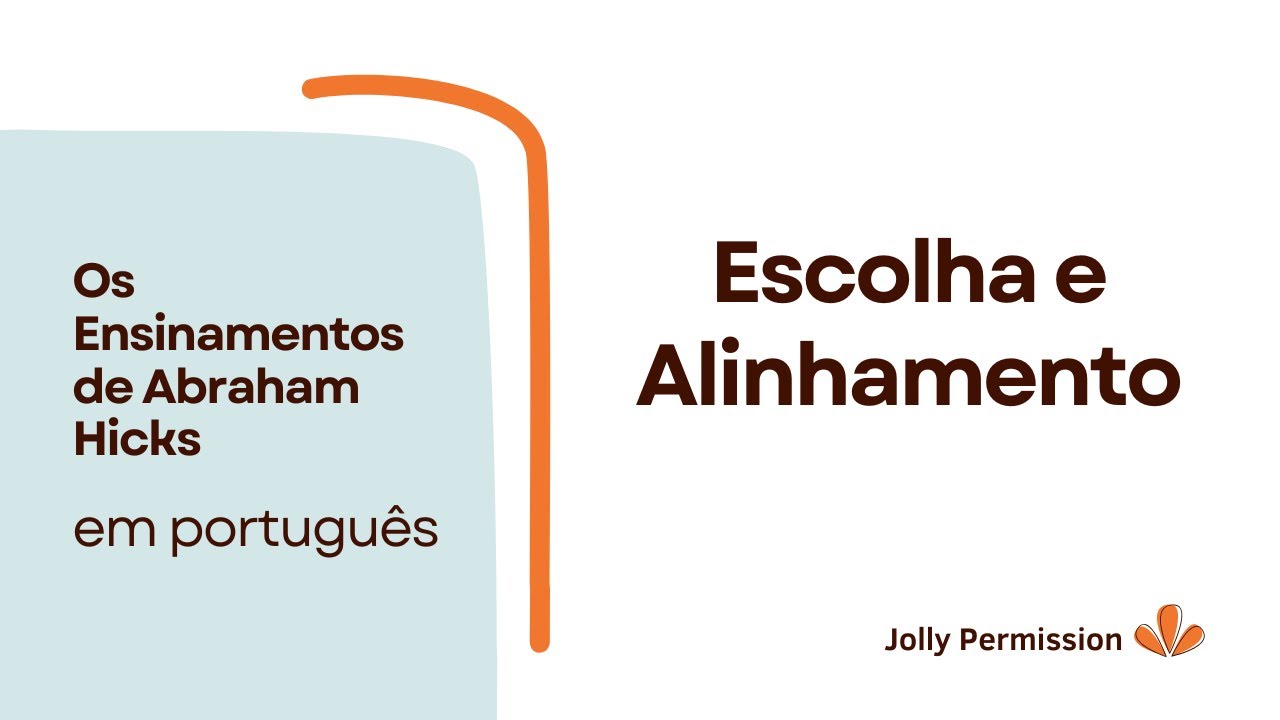 Escolha e Alinhamento (Abraham Hicks em português)