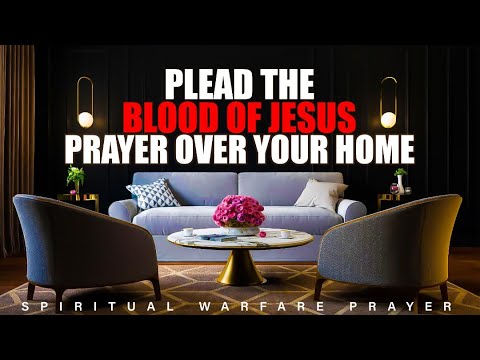Plead The Blood Of Jesus Over Your Home | Play This And Allow The Blood Of Jesus To Cover Your Home