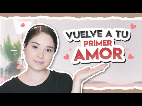 ¿Cómo Volver a Tu PRIMER AMOR?