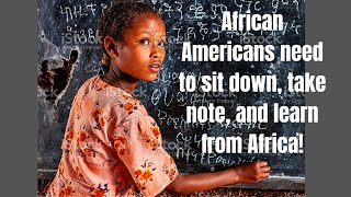 How African Americans need to be taught about Africa before wanting to build Africa.