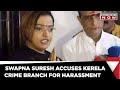 Kerala Gold Scam Swapna Suresh Moves HC Accuses Crime Branch Of Harassment Times Now