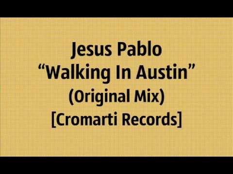 Jesus Pablo - Walking In Austin (Original Mix) [Cromarti Records]