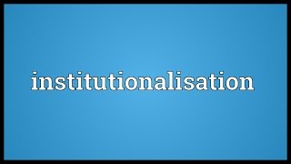 Institutionalisation Meaning