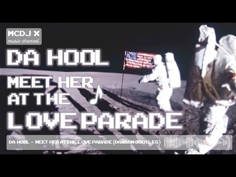 🎵 Da Hool - Meet Her at the Love Parade (Daxson Bootleg) 🎶[ HD, HQ ] 🎵 [ MCDJ X Video ] 🎥