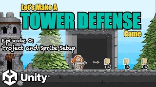0. Project and Sprite Setup (Let's Make A Tower Defense Game!) -- Unity 2D Tutorial