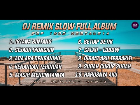 Dj Slow Remix Full Album Pop Indo Cocok Buat Perjalanan Dan Santai (Zamproject Remix) Vol.5