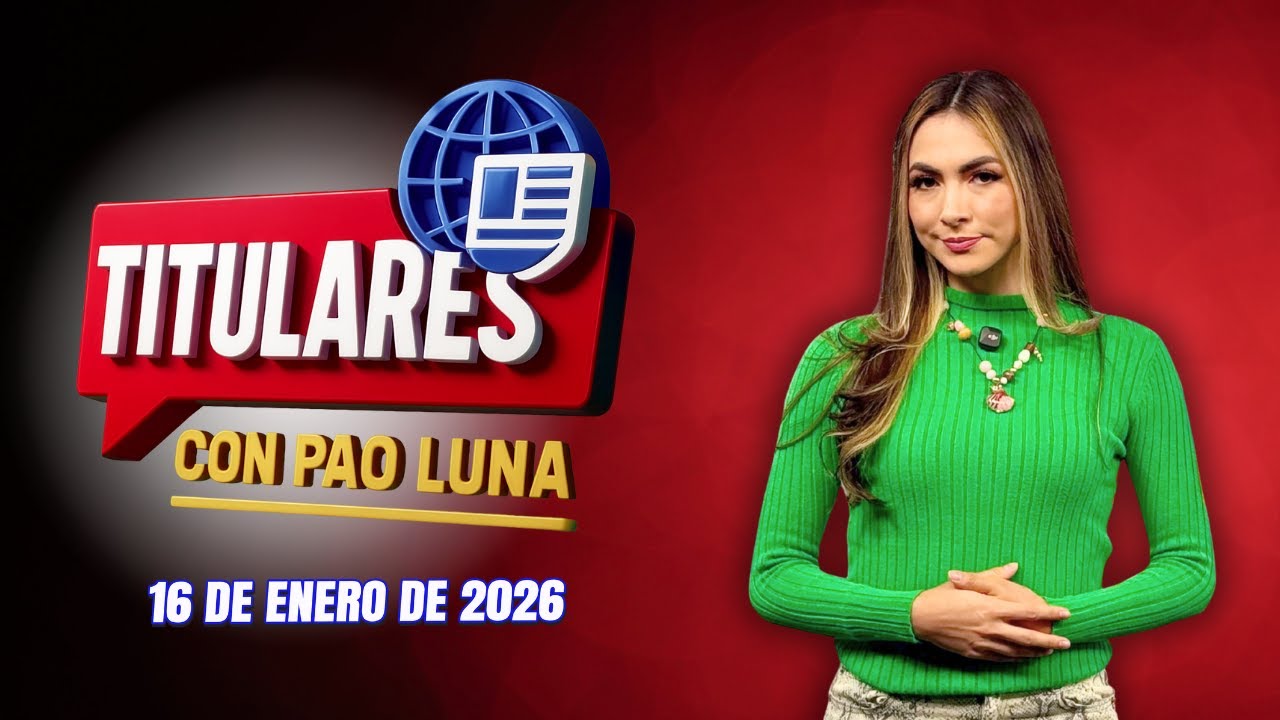 #Titulares con Pao Luna: Viernes 16 de enero de 2026