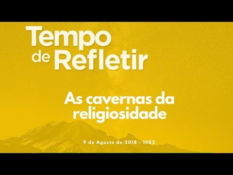 Tempo de Refletir 1682 - As cavernas da religiosidade