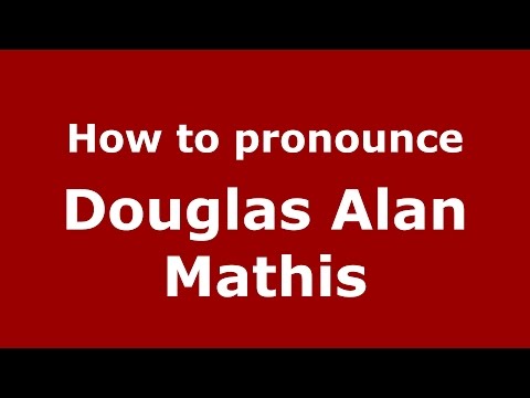 How to pronounce Douglas Alan Mathis (American English/US)  - PronounceNames.com