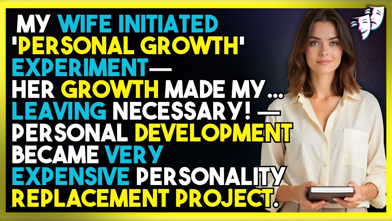 My Wife Initiated 'Personal Growth' Experiment—Her GROWTH Made My... LEAVING Necessary!