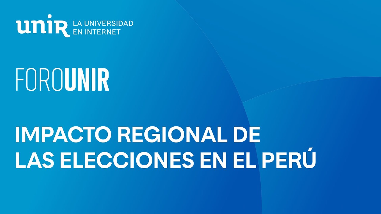 El impacto regional de las elecciones en el Perú | #ForoUNIR