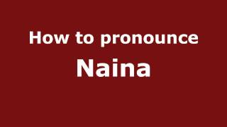 How to pronounce Naina