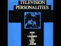 Television Personalities - Now You're Just Being Ridiculous