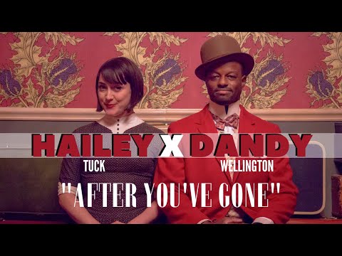 Hailey Tuck and Dandy Wellington -  After You've Gone