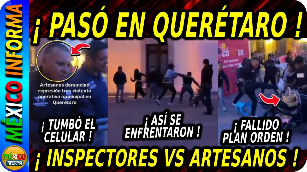 PASÓ EN QUERÉTARO. SALEN MAS VIDEOS DE LA POLICÍA MUNICIPAL. ARTESANOS DENUNCIAN REPRESIÓN.