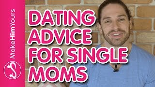 Dating Advice For Single Moms | How To Start Dating Again
