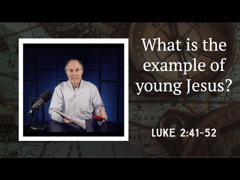 Lesson 367: The First Recorded Words of Jesus (Luke 2:41-52)