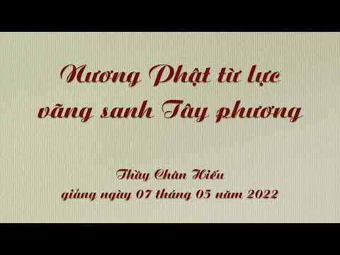 Thầy Chân Hiếu - Nương Phật Từ Lực, Vãng Sanh Tây Phương (ngày 7 tháng 5 năm 2022)