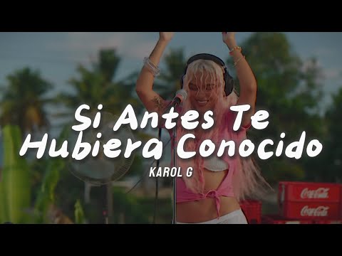 KAROL G - Si Antes Te Hubiera Conocido (Letra/Lyrics)