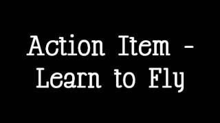 Action Item - Learn To Fly (Studio Version)