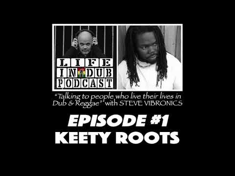 LIFE IN DUB PODCAST #1 KEETY ROOTS hosted by Steve Vibronics