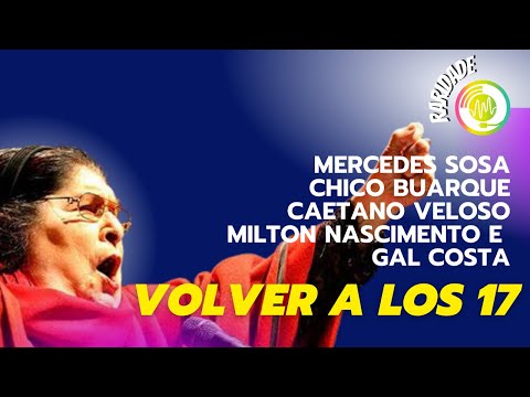 Mercedes Sosa, Chico Buarque, Caetano Veloso, Milton Nascimento e Gal Costa - Volver a los 17
