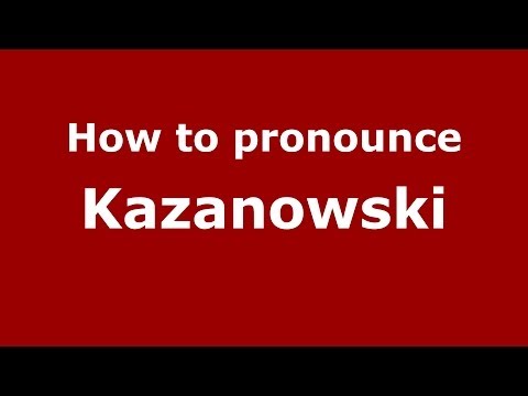 How to pronounce Kazanowski (Polish/Poland) - PronounceNames.com