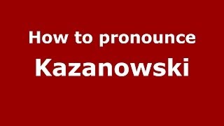 How to pronounce Kazanowski
