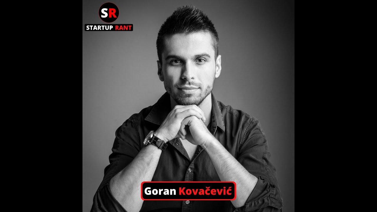StartUp Rant Episode 0009 Goran Kovacevic