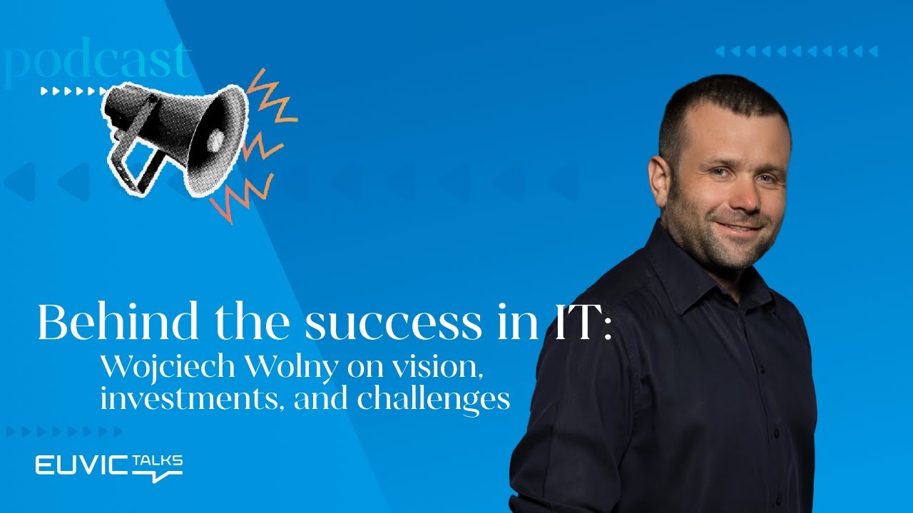 Euvic Talks: Kulisy sukcesu w IT - Wojciech Wolny o wizji, inwestycjach i wyzwaniach