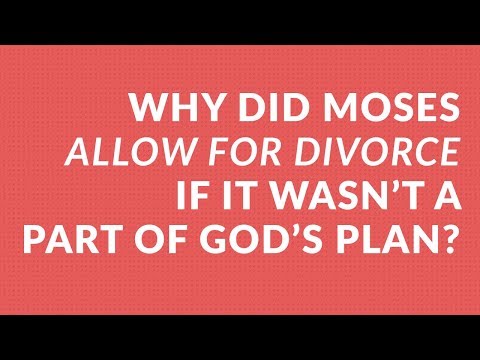Why Did Moses Allow for Divorce If It Wasn't a Part of God's Plan?