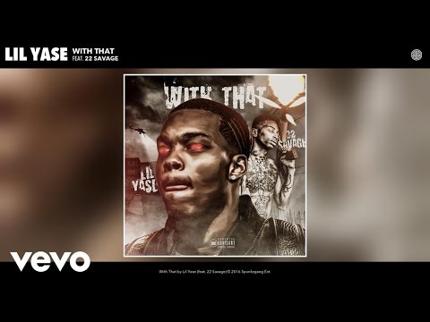 Lil Yase - With That (Audio) ft. 22 Savage