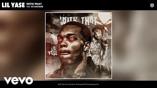 Lil Yase - With That (Audio) ft. 22 Savage