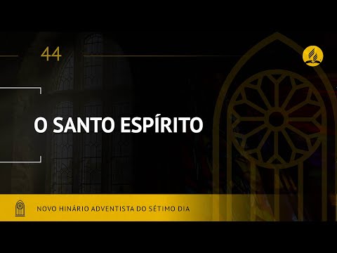 Novo Hinário Adventista • Hino 44 • O Santo Espírito • (Lyrics)
