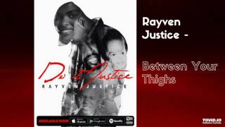 Rayven Justice - Between Your Thighs