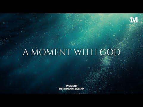 A MOMENT WITH GOD - Instrumental  Worship Music For Prayer