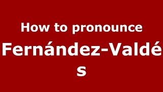 How to pronounce Fernández-Valdés