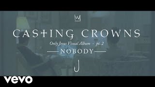 Casting Crowns - Nobody, Only Jesus Visual Album: Part 2 ft. Matthew West