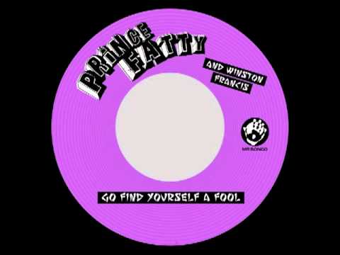 Prince Fatty Winston Francis - Go find yourself a fool + dub