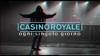 CASINO ROYALE - Ogni Singolo Giorno - 45° 30' 6.449" N 9° 12' 30.286" E (Teaser)