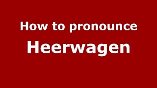 How to pronounce Heerwagen